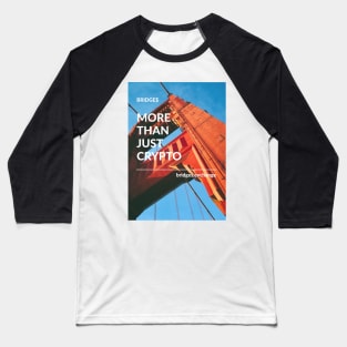 Bridge$ BRG.X Cryptocurrency | More Than Just Crypto OG Baseball T-Shirt